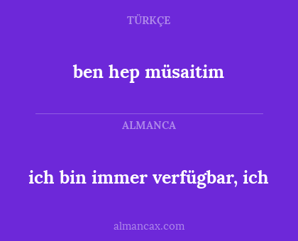 ich bin immer verfügbar, ich - ben hep müsaitim