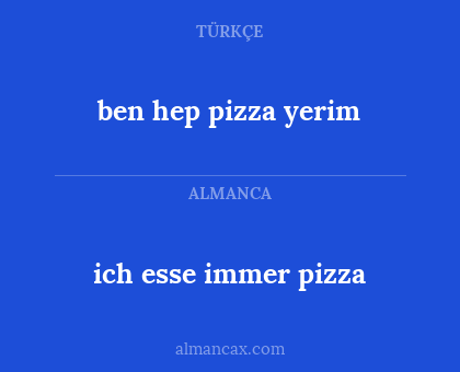 ben hep pizza yerim - ich esse immer pizza