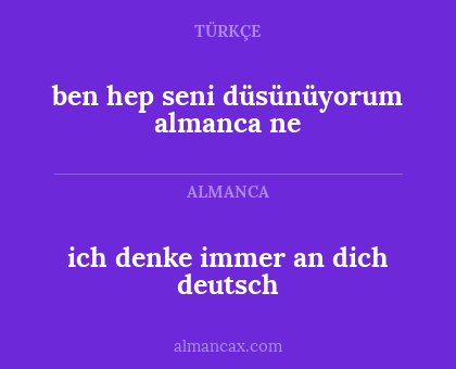 ben hep seni düsünüyorum almanca ne - ich denke immer an dich deutsch