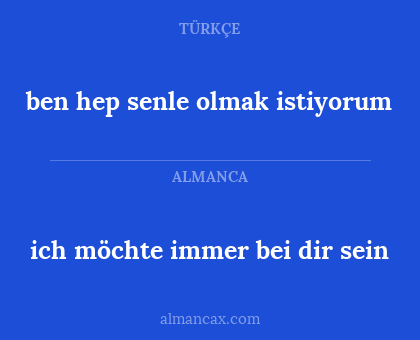 ben hep senle olmak istiyorum - ich möchte immer bei dir sein