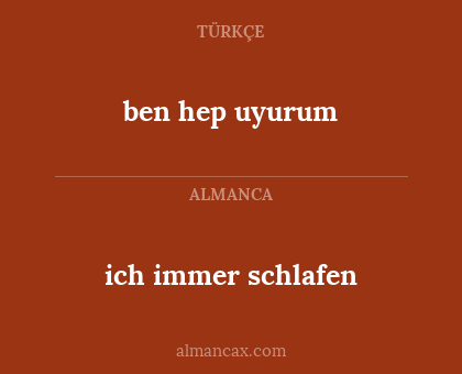 ben hep uyurum - ich immer schlafen
