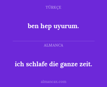 ich schlafe die ganze zeit. - ben hep uyurum.