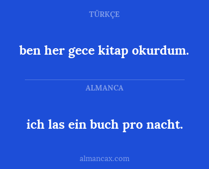 ben her gece kitap okurdum. - ich las ein buch pro nacht.