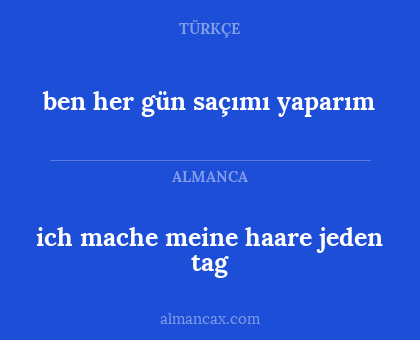 ben her gün saçımı yaparım - ich mache meine haare jeden tag