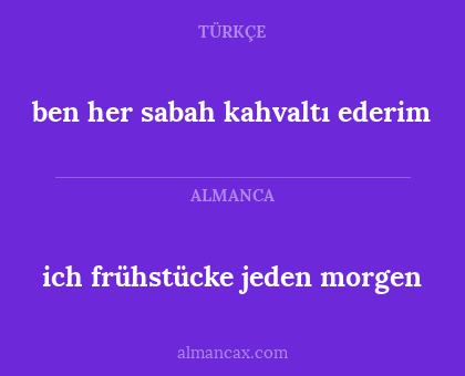 ben her sabah kahvaltı ederim - ich frühstücke jeden morgen