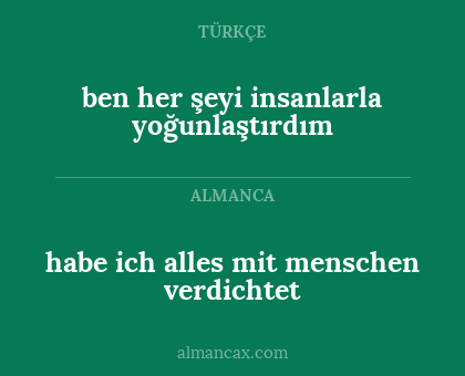 ben her şeyi insanlarla yoğunlaştırdım - habe ich alles mit menschen verdichtet