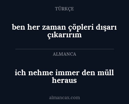 ben her zaman çöpleri dışarı çıkarırım - ich nehme immer den müll heraus