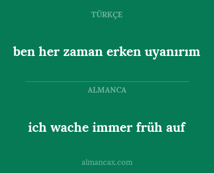 ben her zaman erken uyanırım - ich wache immer früh auf