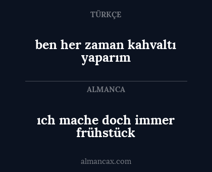 ıch mache doch immer frühstück - ben her zaman kahvaltı yaparım