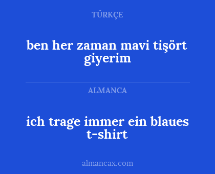 ich trage immer ein blaues t-shirt - ben her zaman mavi tişört giyerim