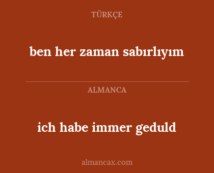 ben her zaman sabırlıyım - ich habe immer geduld