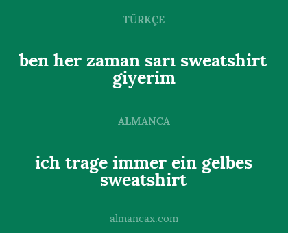 ben her zaman sarı sweatshirt giyerim - ich trage immer ein gelbes sweatshirt