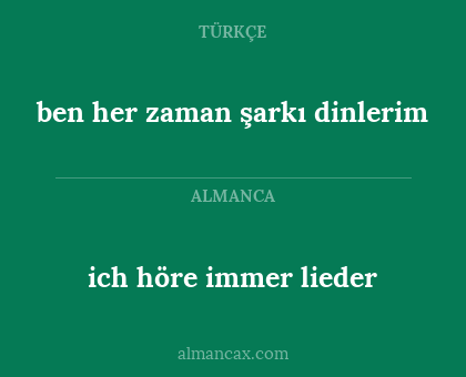 ich höre immer lieder - ben her zaman şarkı dinlerim