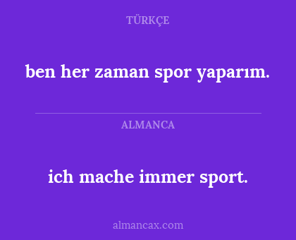 ich mache immer sport. - ben her zaman spor yaparım.