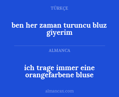 ich trage immer eine orangefarbene bluse - ben her zaman turuncu bluz giyerim