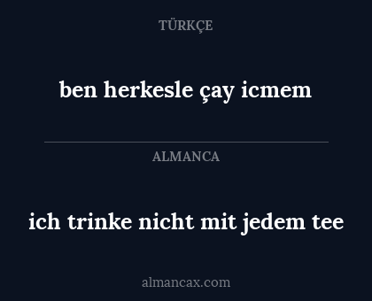 ben herkesle çay icmem - ich trinke nicht mit jedem tee