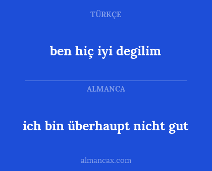 ich bin überhaupt nicht gut - ben hiç iyi degilim