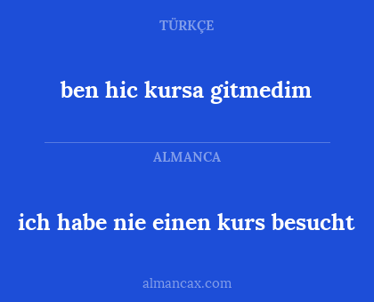 ben hic kursa gitmedim - ich habe nie einen kurs besucht