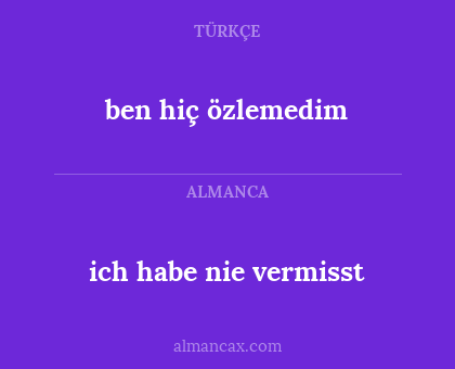 ich habe nie vermisst - ben hiç özlemedim