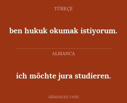 ben hukuk okumak istiyorum. - ich möchte jura studieren.