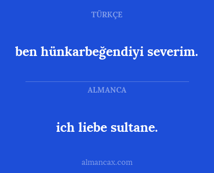 ben hünkarbeğendiyi severim. - ich liebe sultane.