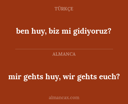 ben huy, biz mi gidiyoruz? - mir gehts huy, wir gehts euch?