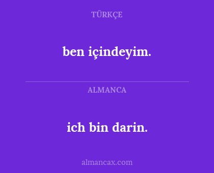 ich bin darin. - ben içindeyim.