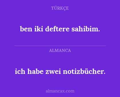 ben iki deftere sahibim. - ich habe zwei notizbücher.