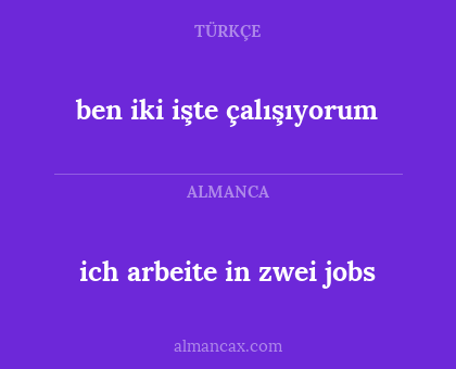 ben iki işte çalışıyorum - ich arbeite in zwei jobs