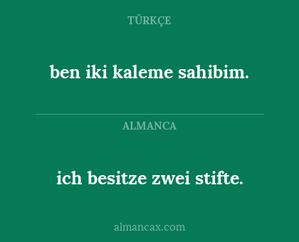 ich besitze zwei stifte. - ben iki kaleme sahibim.