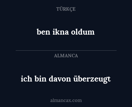 ben ikna oldum - ich bin davon überzeugt