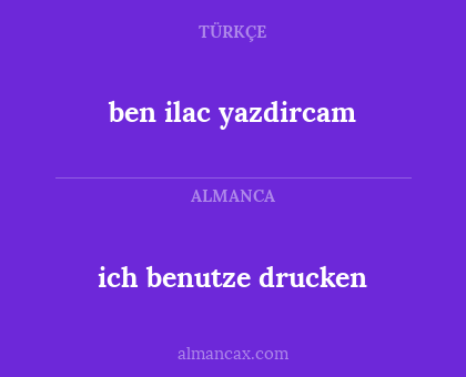 ich benutze drucken - ben ilac yazdircam