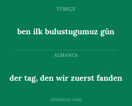 ben ilk bulustugumuz gün - der tag, den wir zuerst fanden