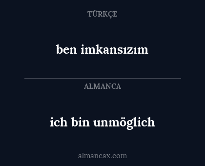 ich bin unmöglich - ben imkansızım
