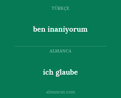 ich glaube - ben inaniyorum