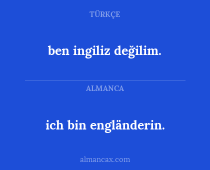ich bin engländerin. - ben ingiliz değilim.