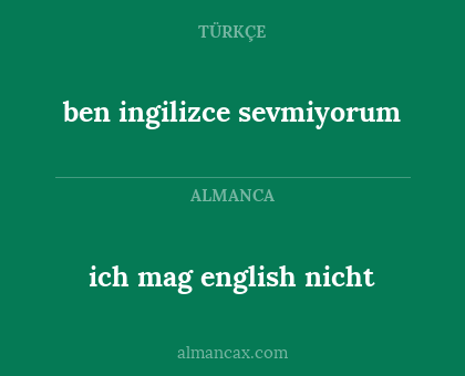ich mag english nicht - ben ingilizce sevmiyorum