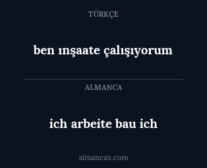 ich arbeite bau ich - ben ınşaate çalışıyorum