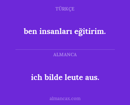 ben insanları eğitirim. - ich bilde leute aus.
