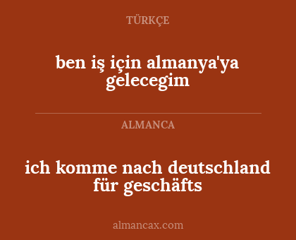 ich komme nach deutschland für geschäfts - ben iş için almanya'ya gelecegim
