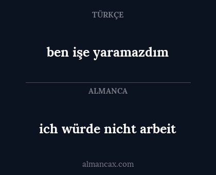 ben işe yaramazdım - ich würde nicht arbeit