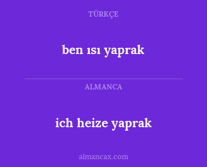 ich heize yaprak - ben ısı yaprak