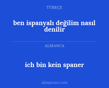 ich bin kein spaner - ben ispanyalı değilim nasıl denilir