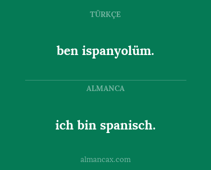 ich bin spanisch. - ben ispanyolüm.