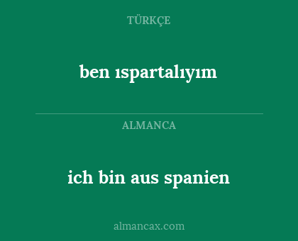 ich bin aus spanien - ben ıspartalıyım