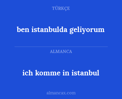 ben istanbulda geliyorum - ich komme in istanbul