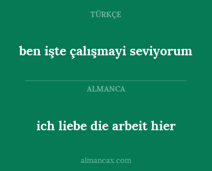 ich liebe die arbeit hier - ben işte çalışmayi seviyorum