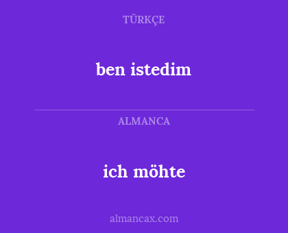 ben istedim - ich möhte