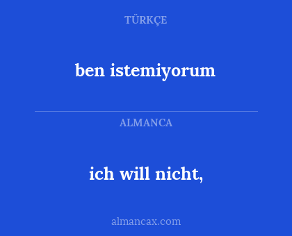 ben istemiyorum - ich will nicht,