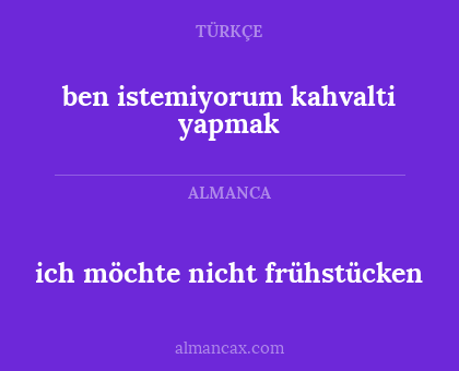 ich möchte nicht frühstücken - ben istemiyorum kahvalti yapmak